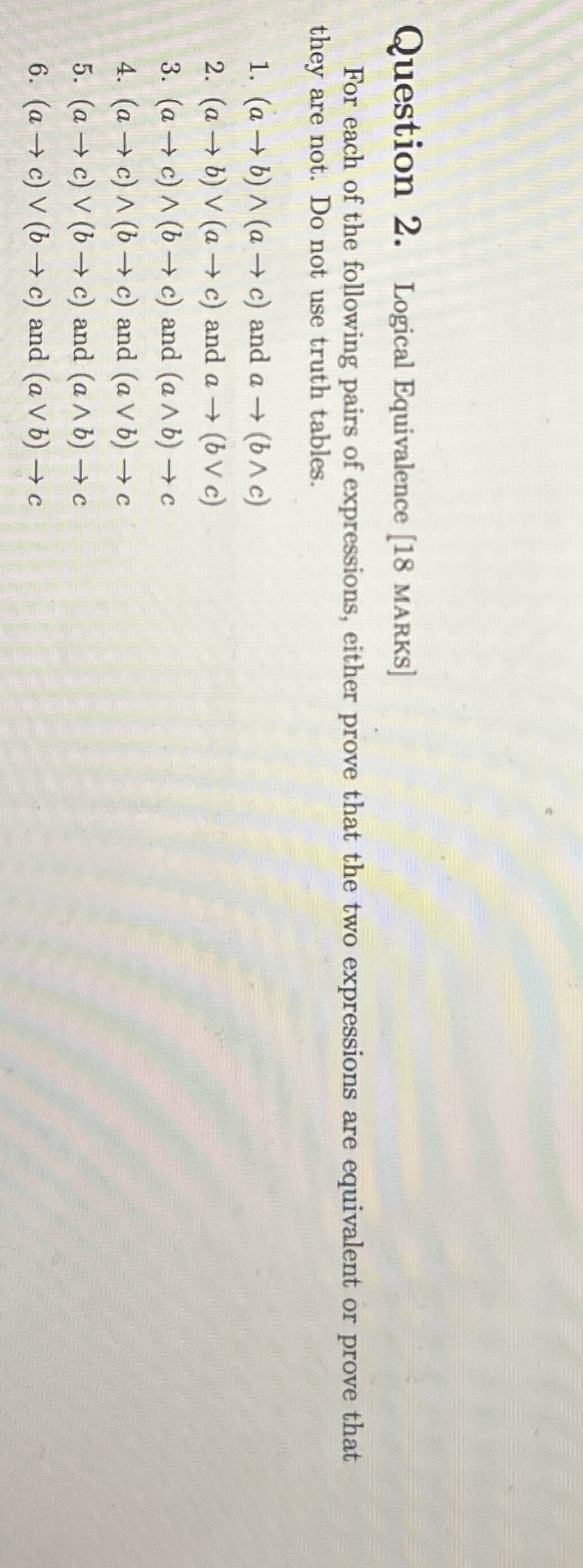 Question 2 . Logical Equivalence [ 1 8 MARKs ]