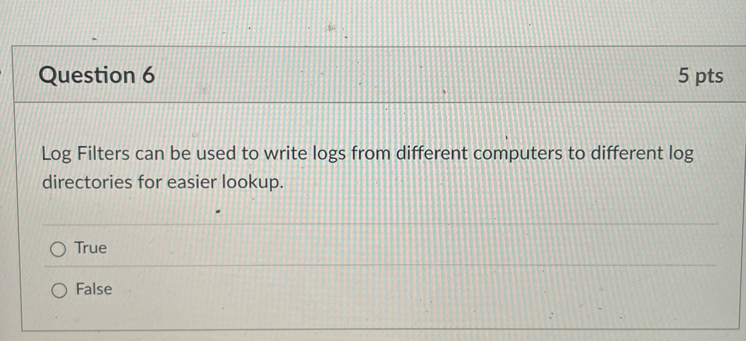 Question 6 5 pts Log Filters can be used to write