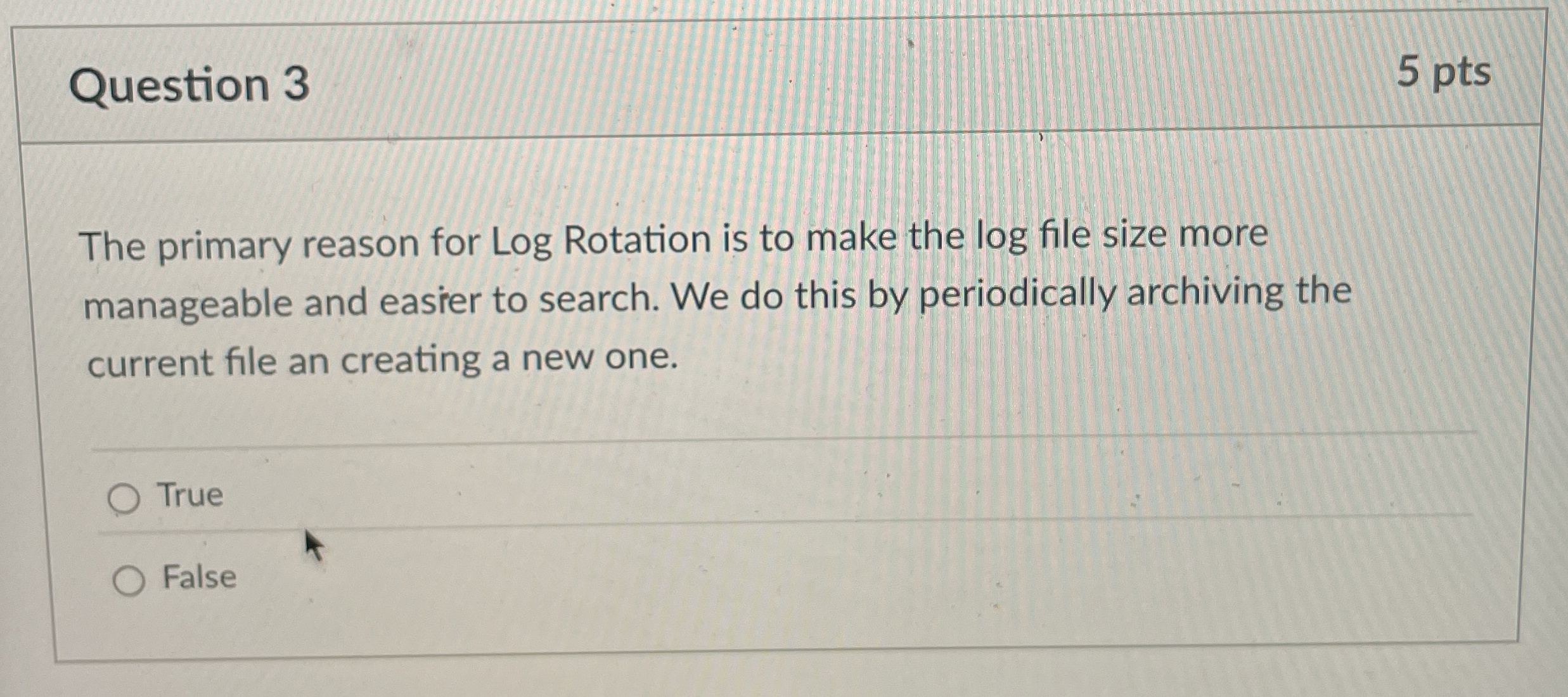 Question 3 5 pts The primary reason for Log