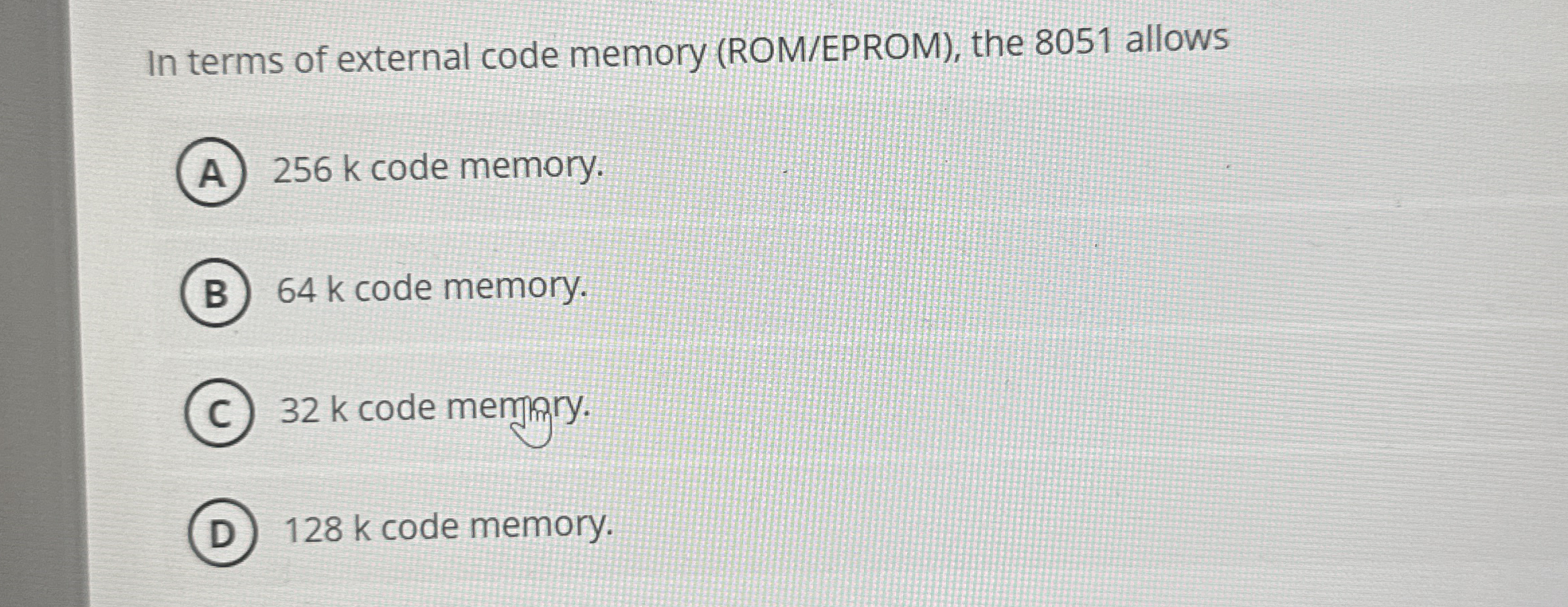 In terms of external code memory ( ROM / EPROM )