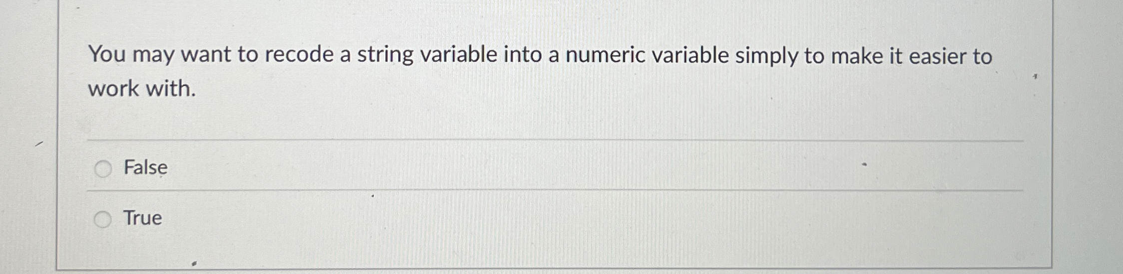 You may want to recode a string variable into a