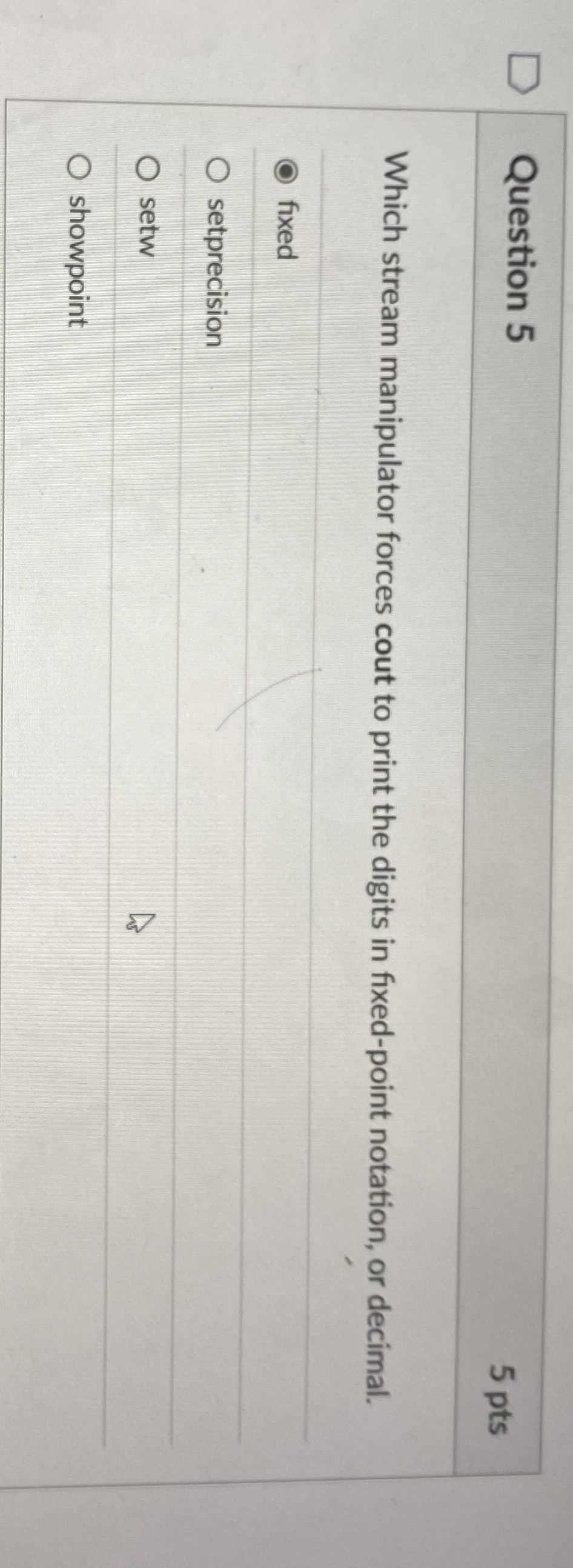 Question 5 Which stream manipulator forces cout