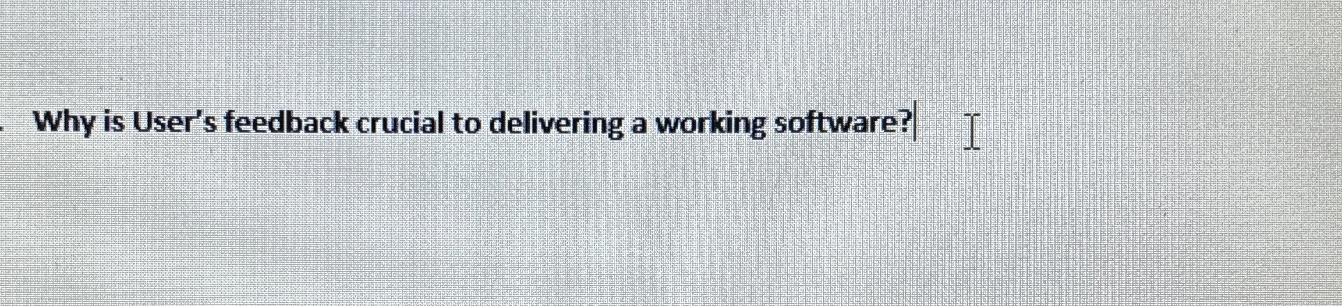 Why is User's feedback crucial to delivering a