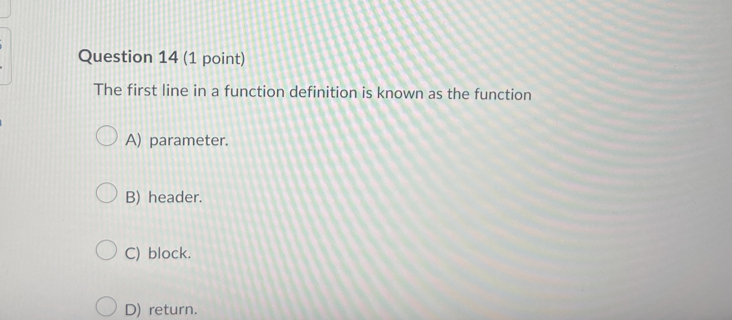 Question 1 4 ( 1 point ) The first line in a