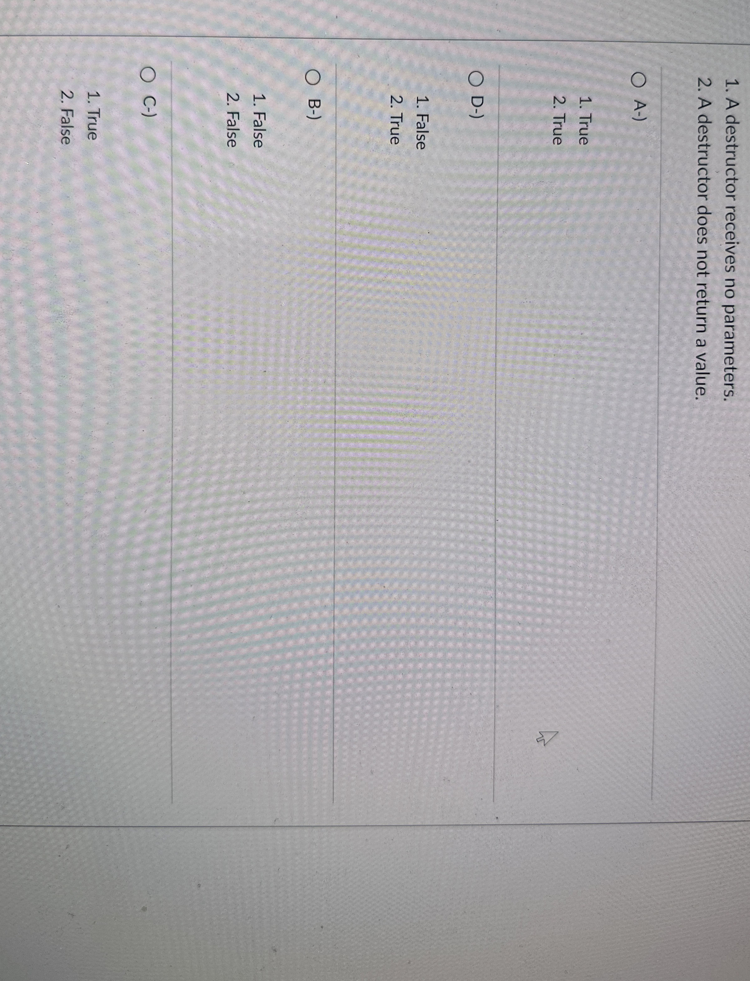 A destructor receives no parameters. A destructor