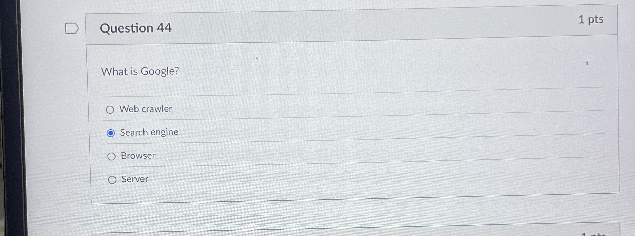 Question 4 4 1 pts What is Google? Web crawler