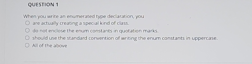 QUESTION 1 When you write an enumerated type