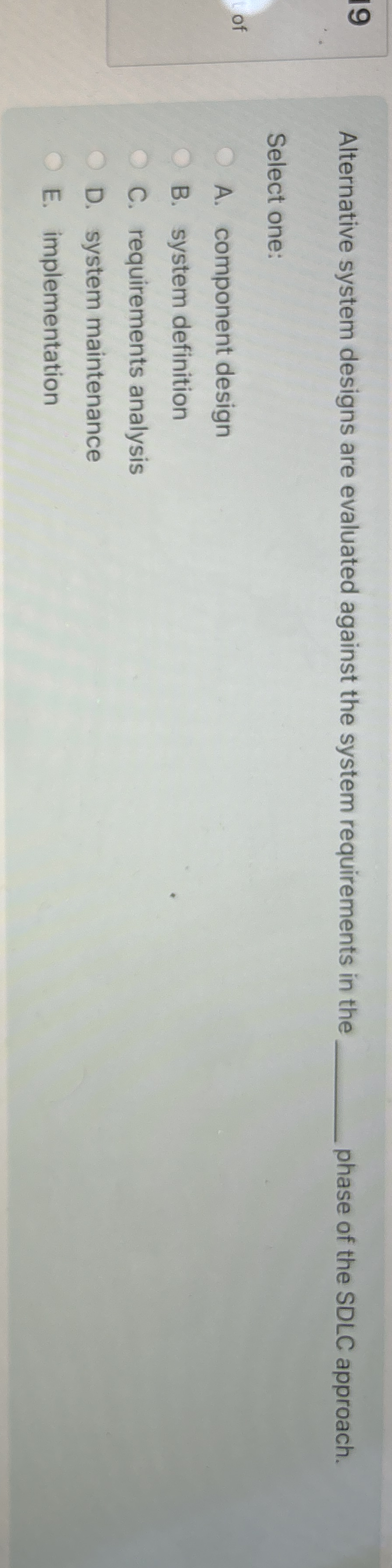 1 9 Alternative system designs are evaluated