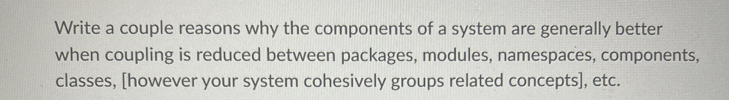 Write a couple reasons why the components of a