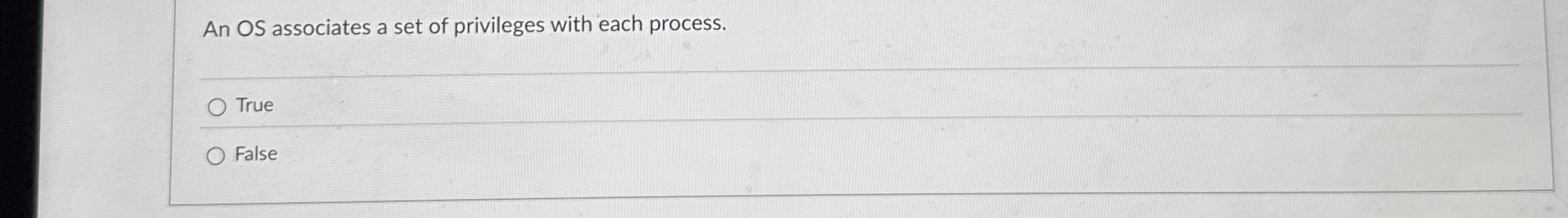 An OS associates a set of privileges with each