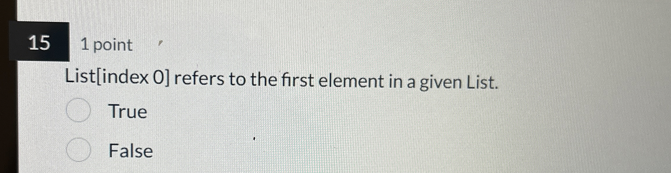 1 5 1 point List [ index 0 ] refers to the first