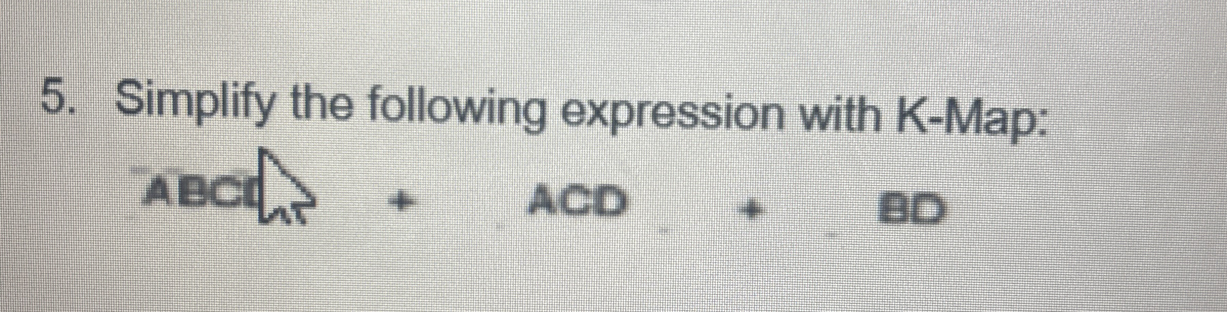 Simplify the following expression with K - Map: