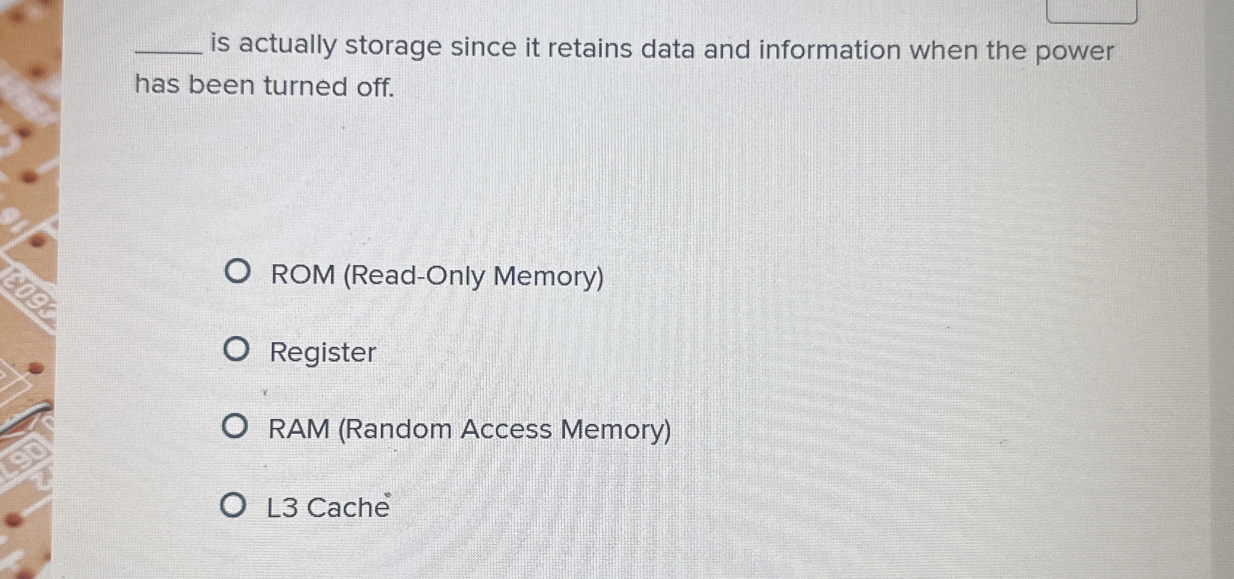 is actually storage since it retains data and