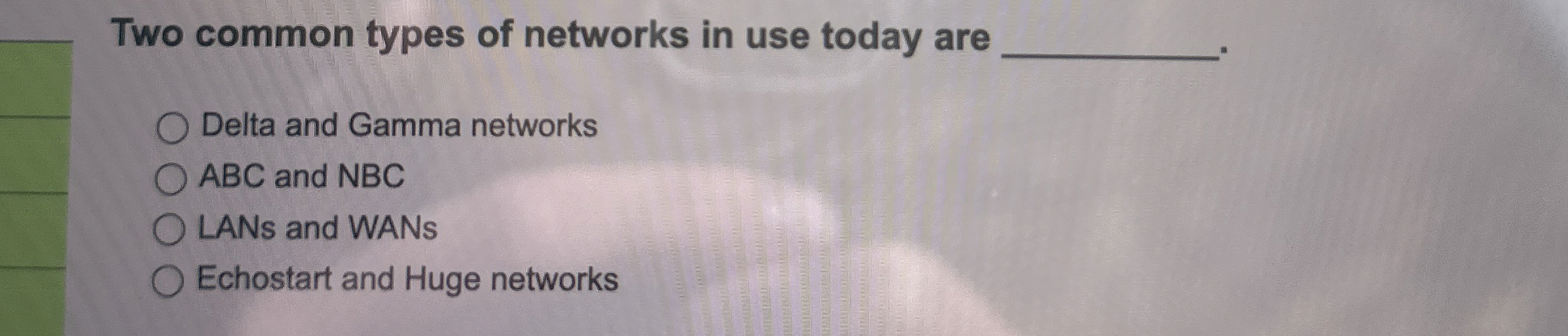Two common types of networks in use today are