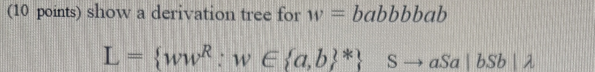 DRAW - show a derivation tree for w = babbbbab L