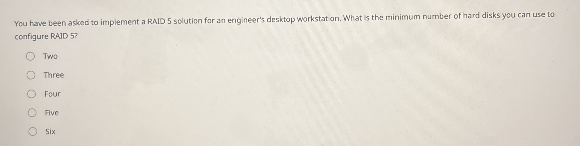 You have been asked to implement a RAID 5