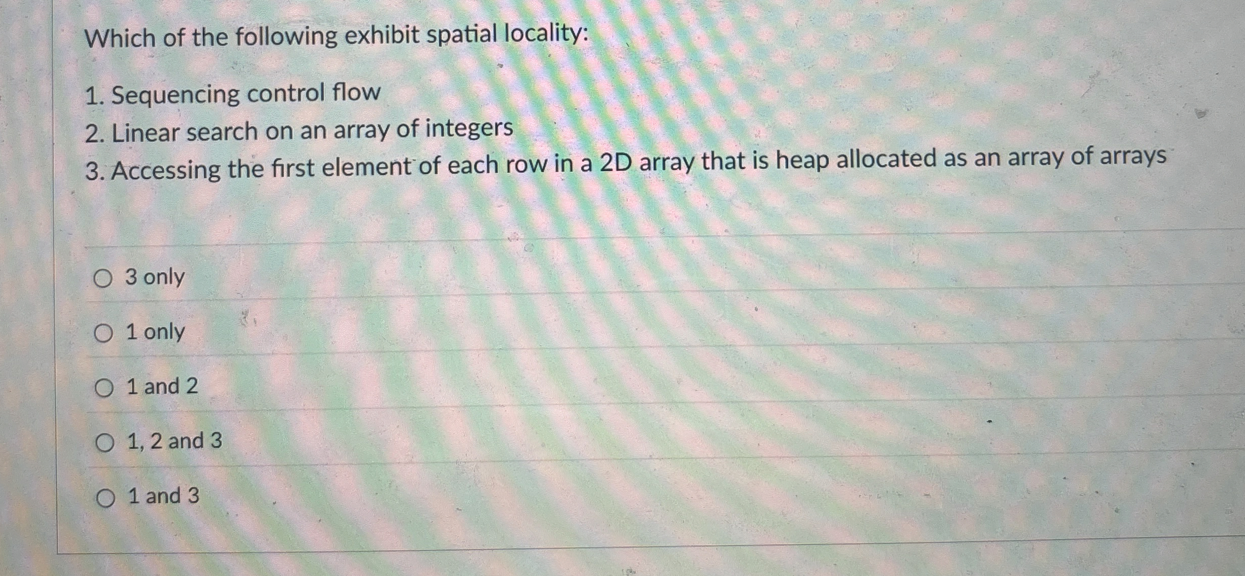 Which of the following exhibit spatial locality: