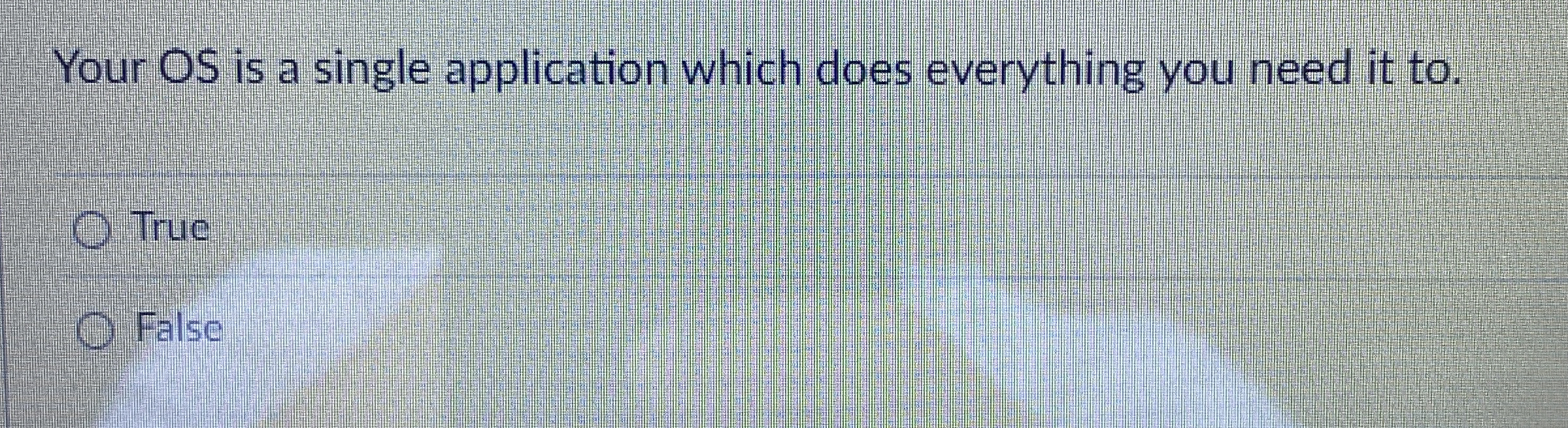 Your OS is a single application which does