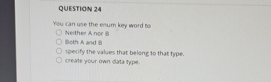 QUESTION 2 4 You can use the enum key word to