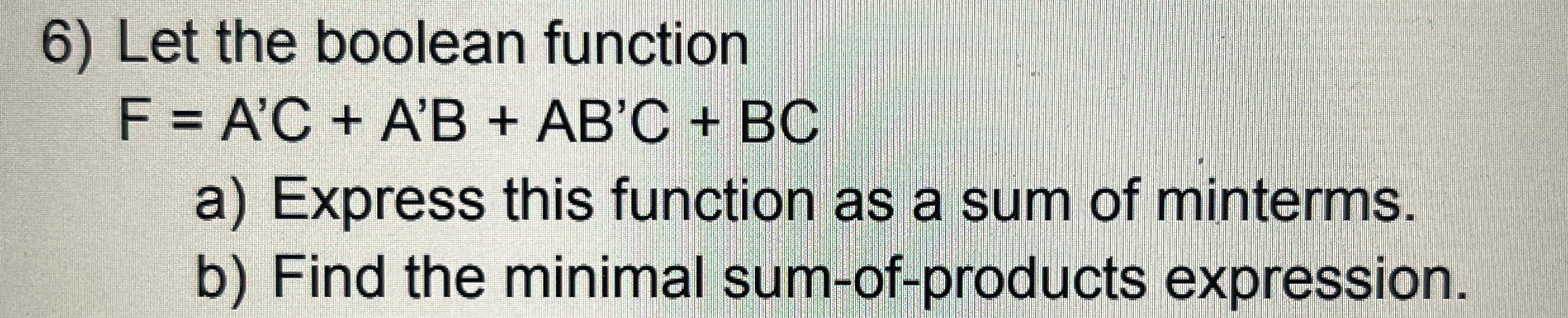 Let the boolean function F = A ' C + A ' B + A B