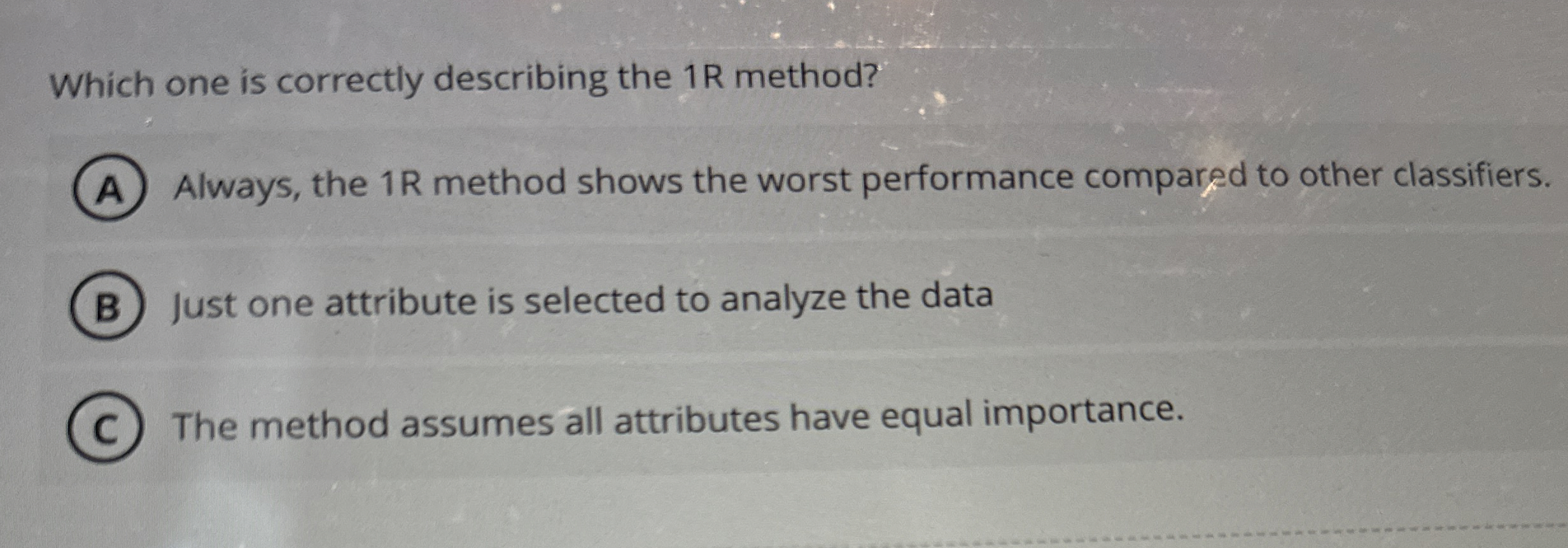 Which one is correctly describing the 1 R method?
