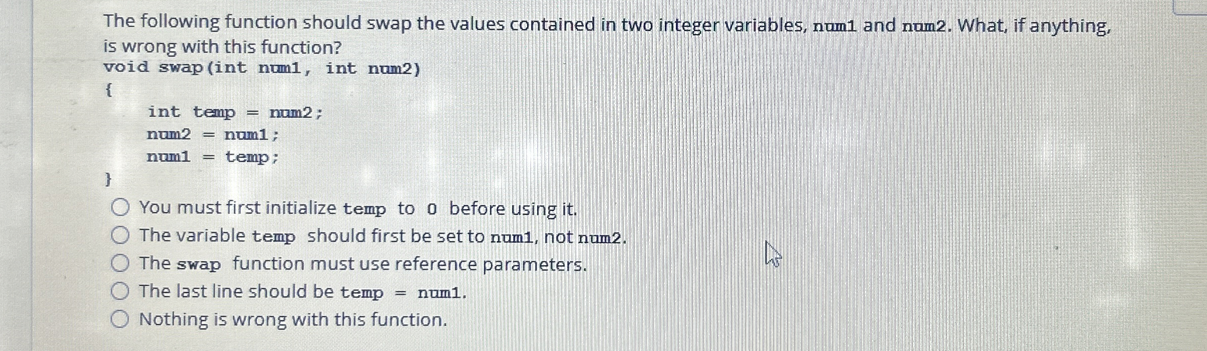 The following function should swap the values