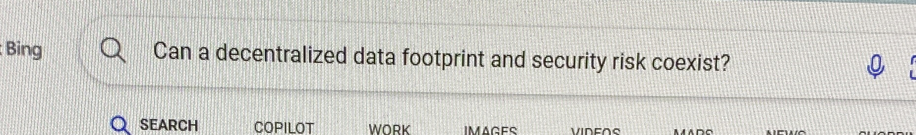 Bing Can a decentralized data footprint and