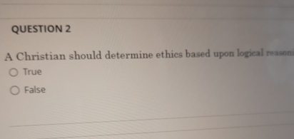 QUESTION 2 A Christian should determine ethics