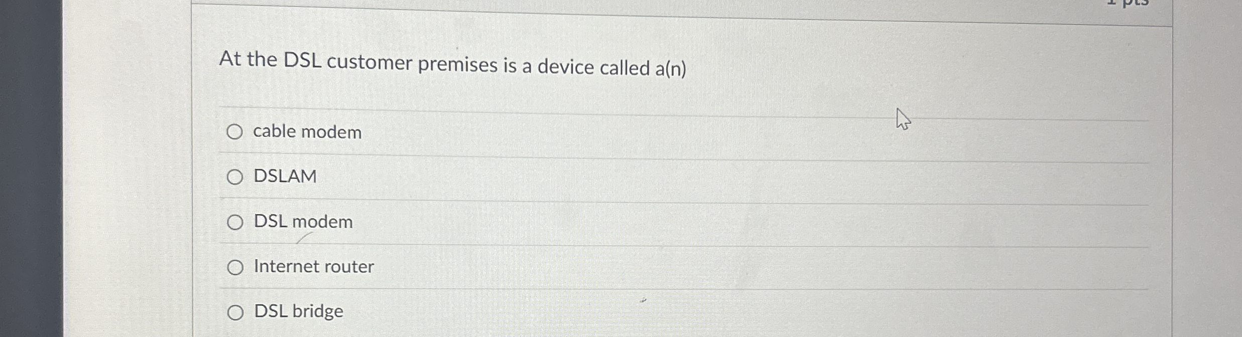 At the DSL customer premises is a device called a