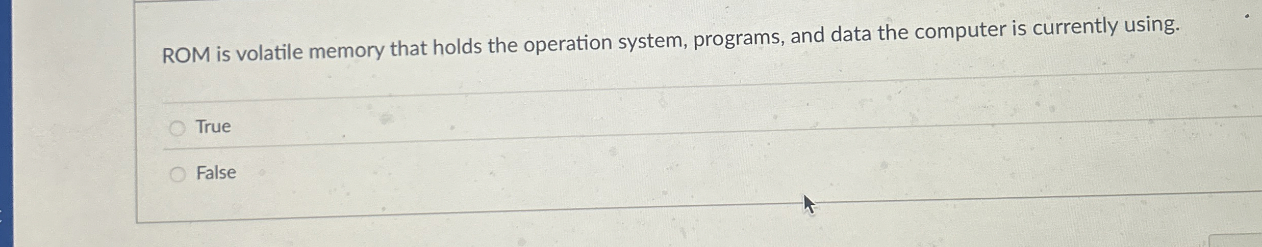 ROM is volatile memory that holds the operation
