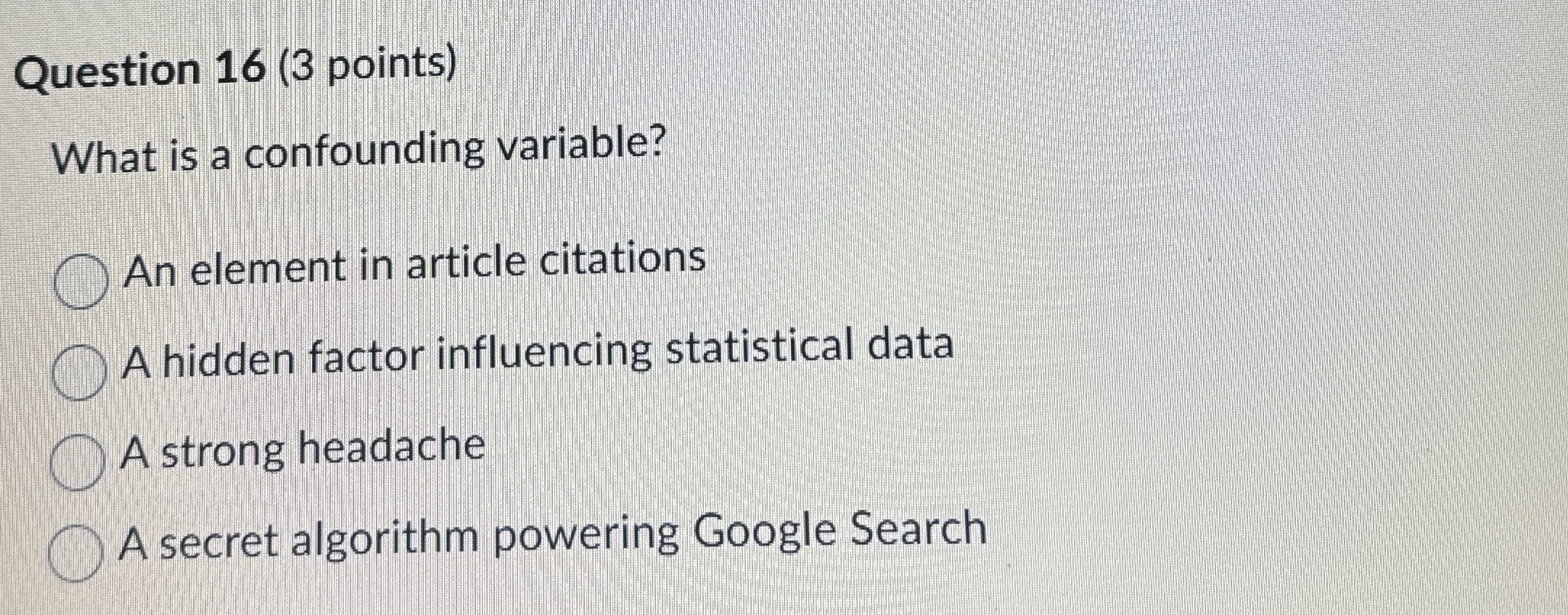 Question 1 6 ( 3 points ) What is a confounding