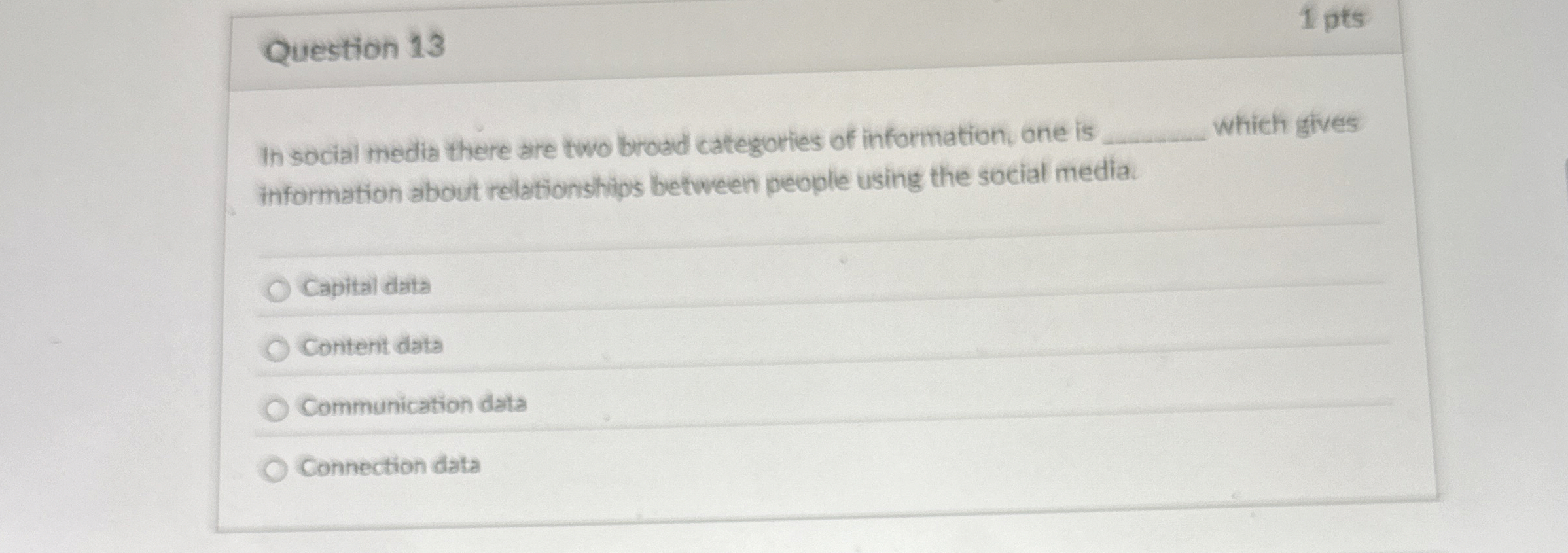 Question 1 3 1 pts In social media there are two