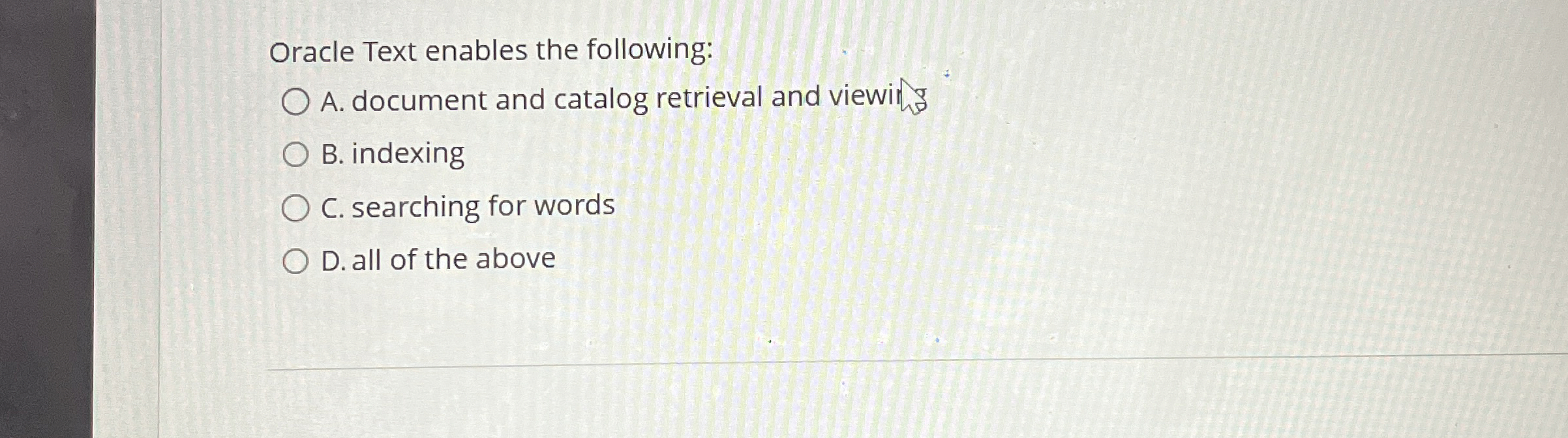 Oracle Text enables the following: A . document