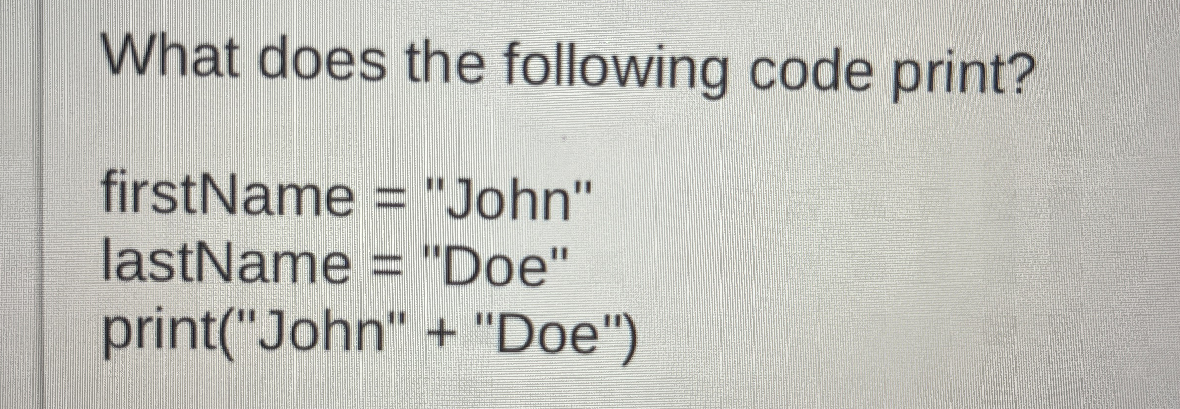 What does the following code print? firstName =