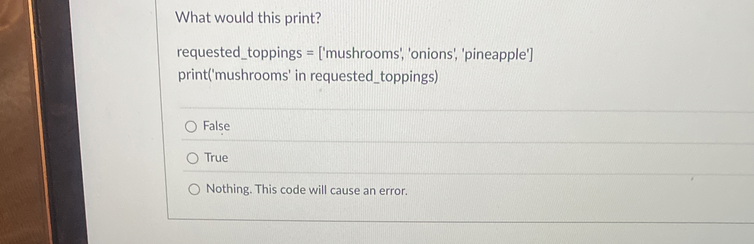 What would this print? requested _ toppings = [ '
