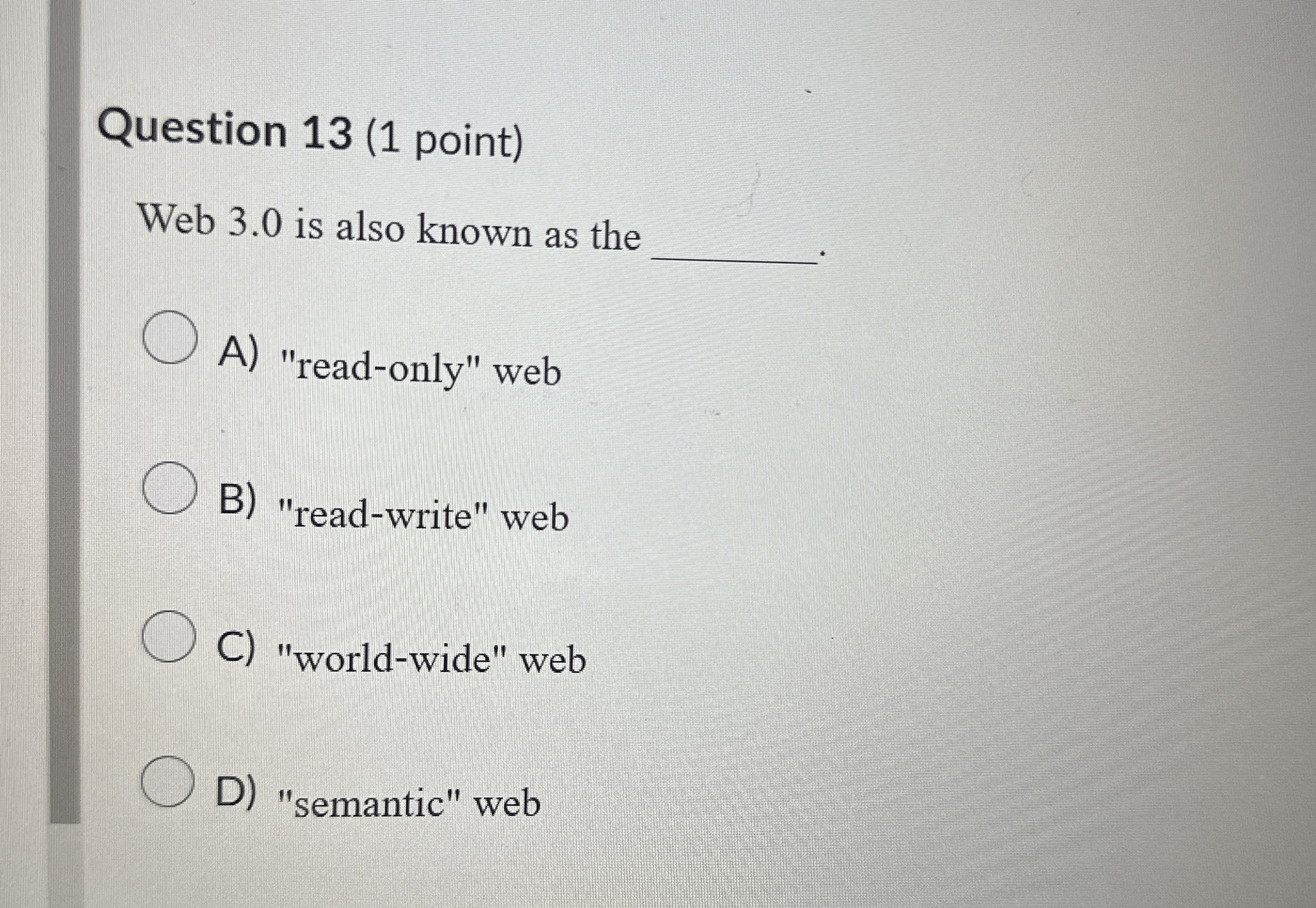 Question 1 3 ( 1 point ) Web 3 . 0 is also known