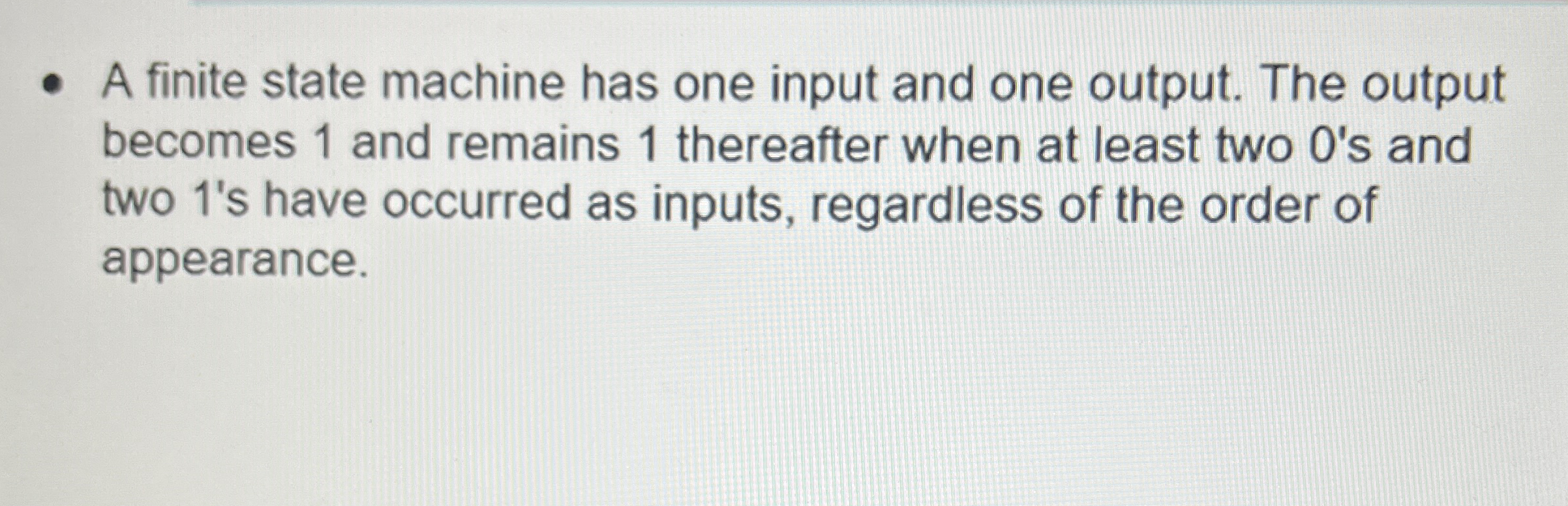 A finite state machine has one input and one