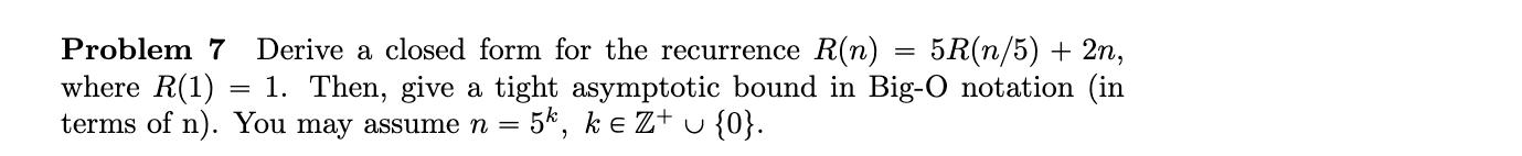 Problem 7 Derive a closed form for the recurrence