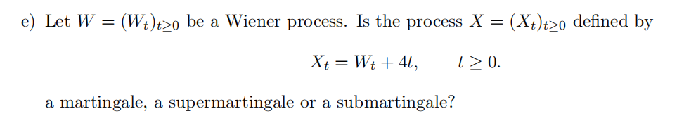 e) Let W = (We)to be a Wiener process. Is the