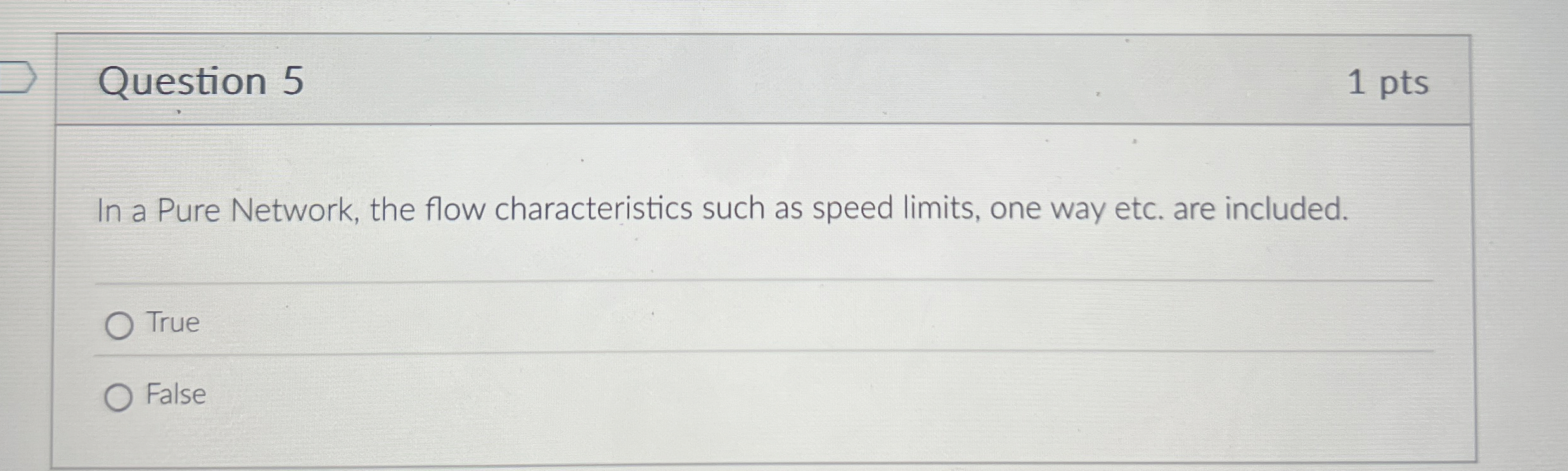 Question 5 1 pts In a Pure Network, the flow