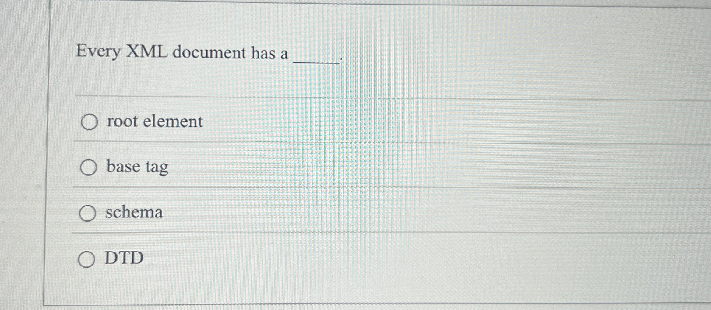 Every XML document has a root element base tag