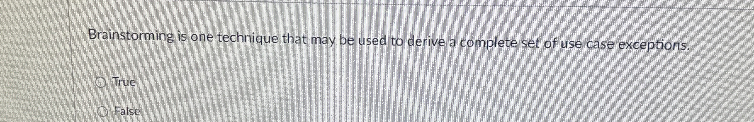 Brainstorming is one technique that may be used