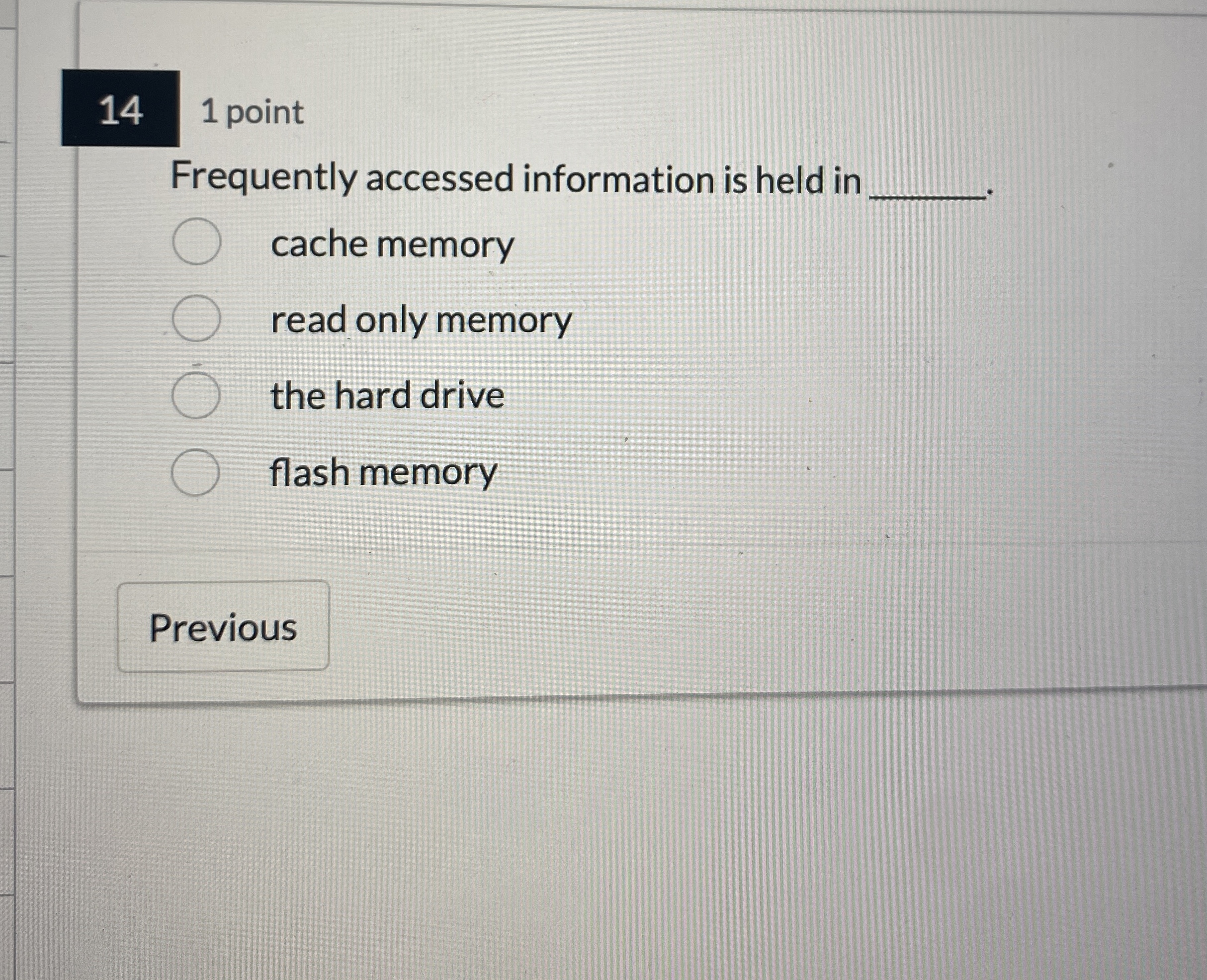1 point Frequently accessed information is held