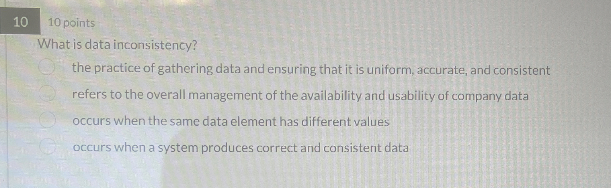 1 0 1 0 points What is data inconsistency? the