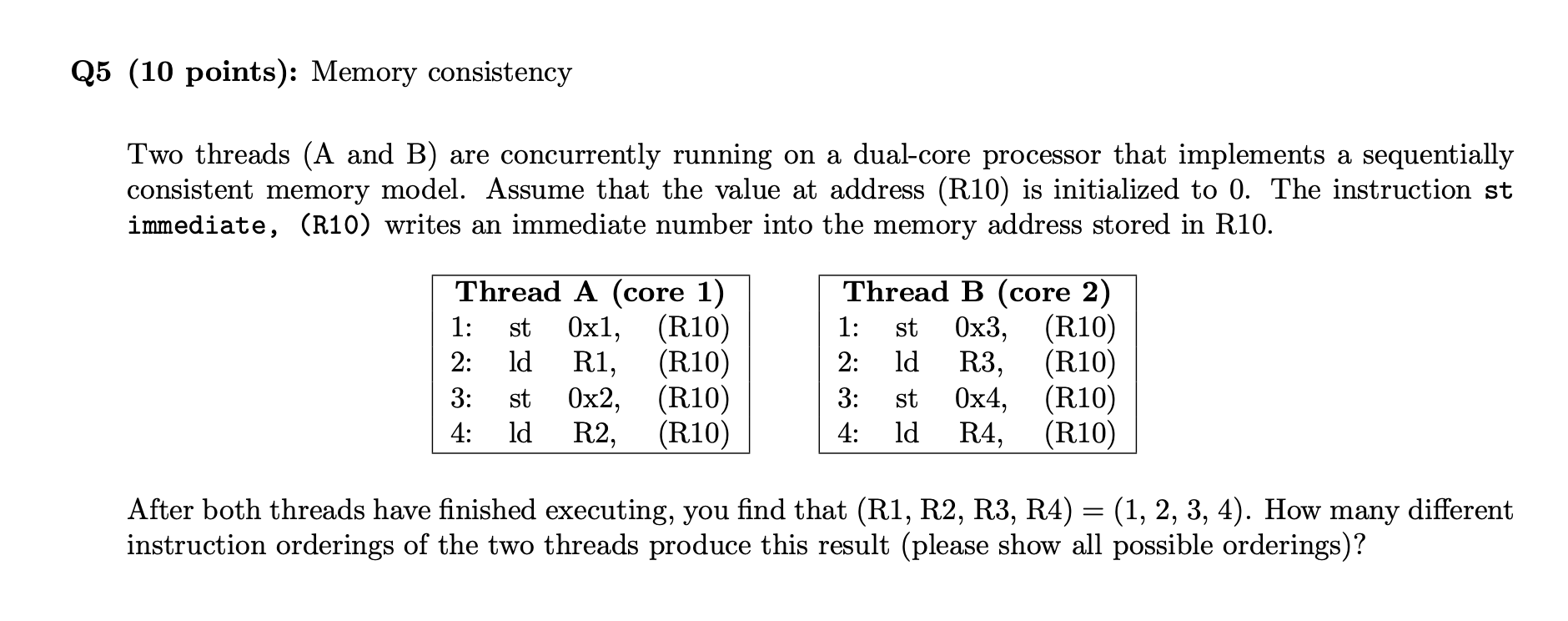 Q 5 ( 1 0 points ) : Memory consistency Two