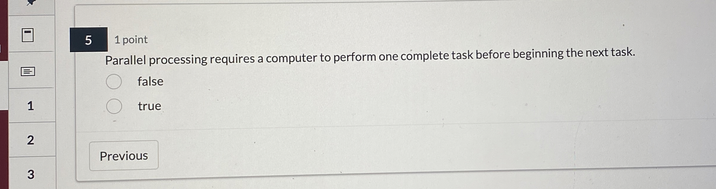 5 1 point Parallel processing requires a computer