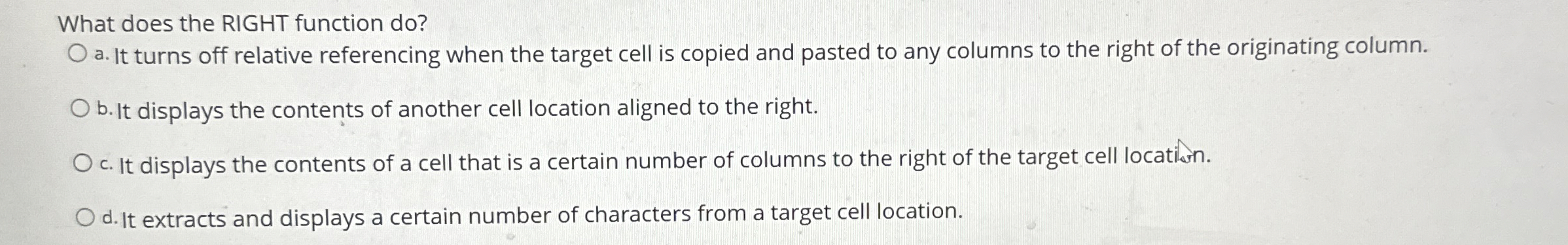 What does the RIGHT function do ? a . It turns