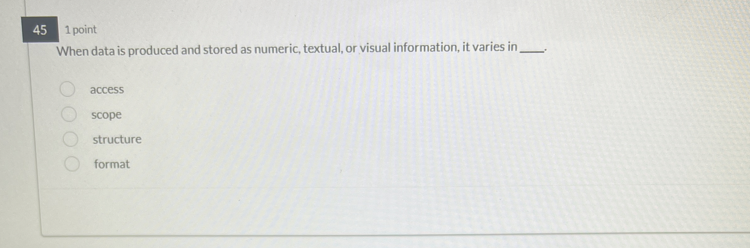 4 5 1 point When data is produced and stored as