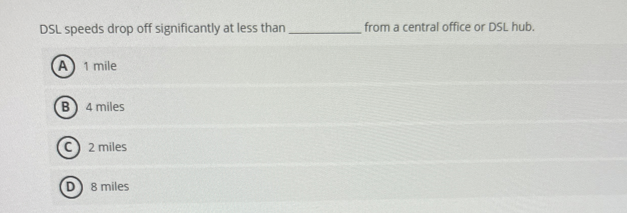 DSL speeds drop off significantly at less than q