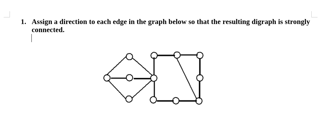 1 . Assign a direction to each edge in the graph